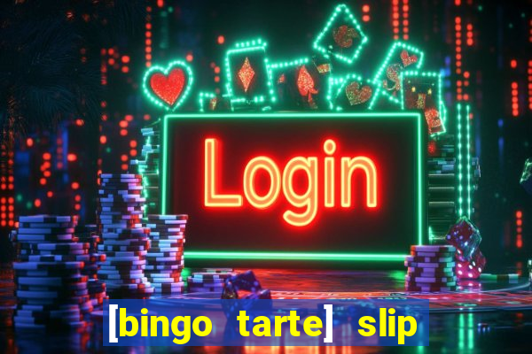 [bingo tarte] slip & stop