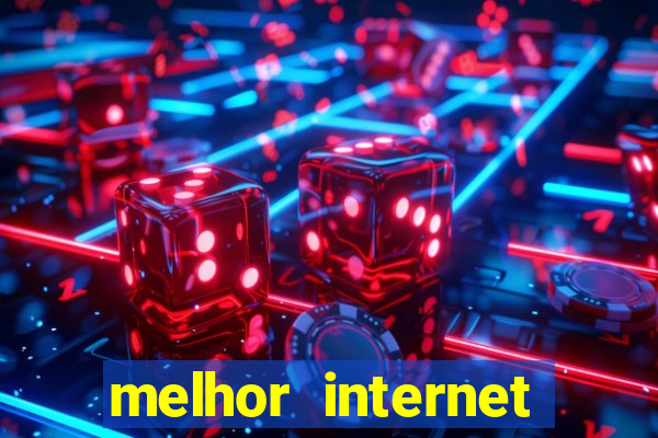 melhor internet para jogar online