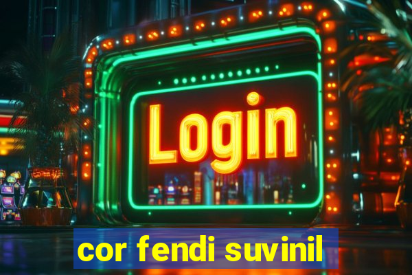 cor fendi suvinil