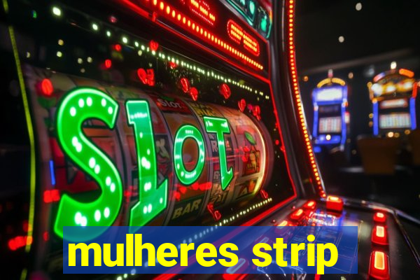 mulheres strip