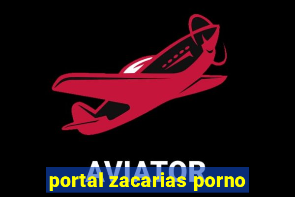 portal zacarias porno