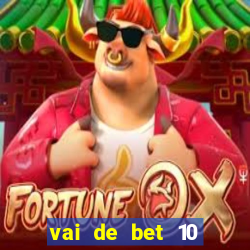 vai de bet 10 reais no cadastro