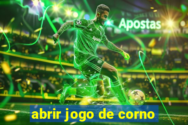 abrir jogo de corno