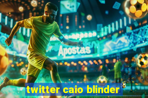 twitter caio blinder