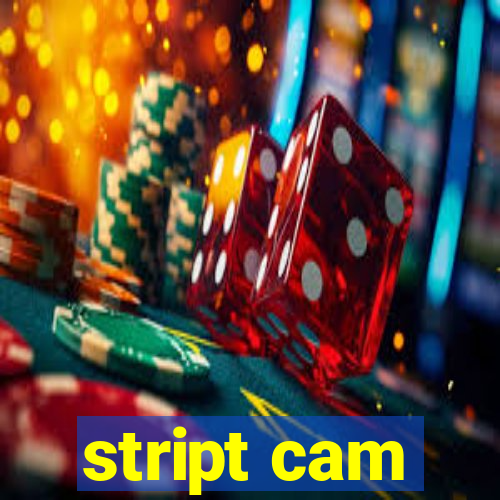 stript cam