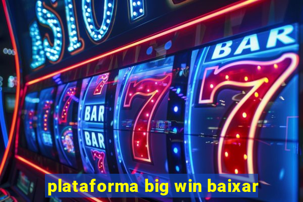 plataforma big win baixar