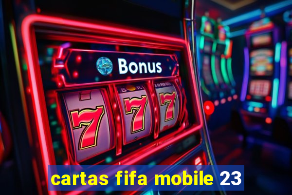 cartas fifa mobile 23