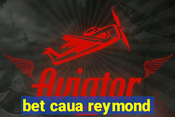 bet caua reymond