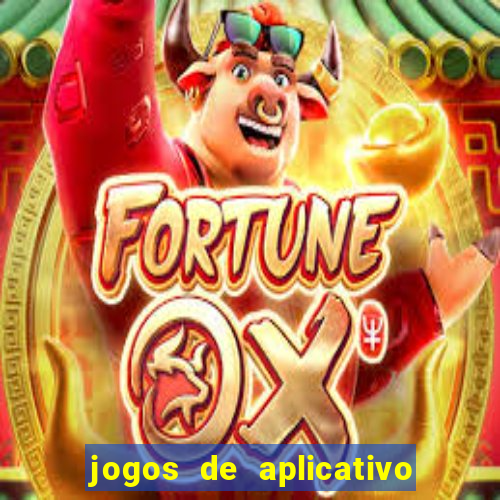 jogos de aplicativo que ganha dinheiro