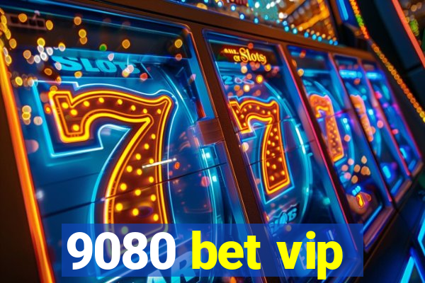 9080 bet vip