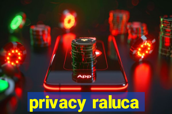 privacy raluca