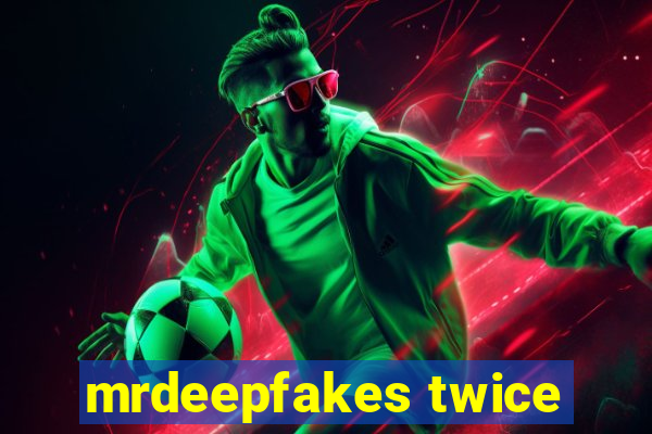 mrdeepfakes twice