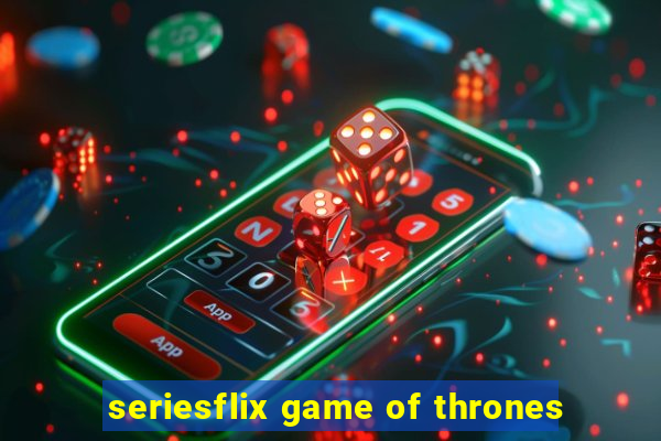 seriesflix game of thrones