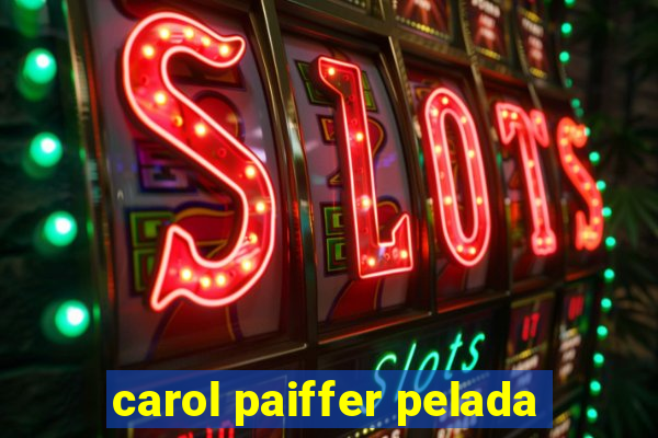 carol paiffer pelada