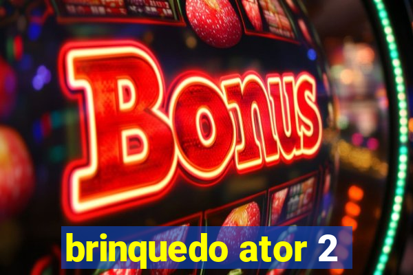 brinquedo ator 2