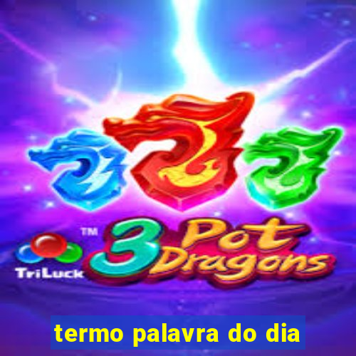 termo palavra do dia