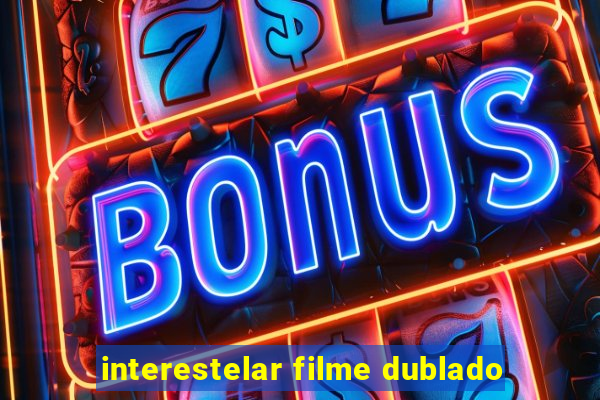 interestelar filme dublado