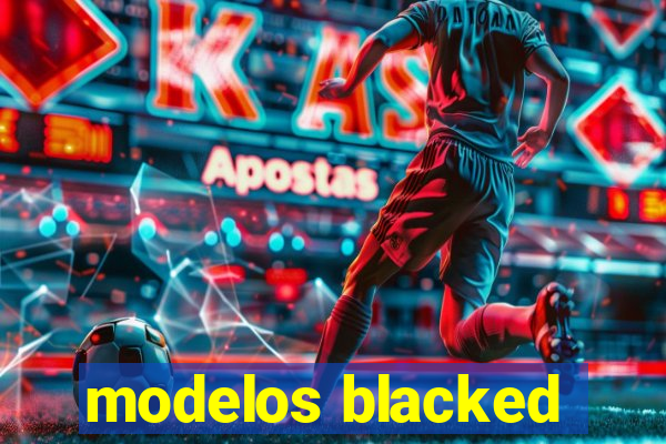 modelos blacked