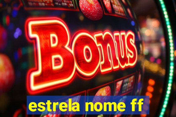 estrela nome ff