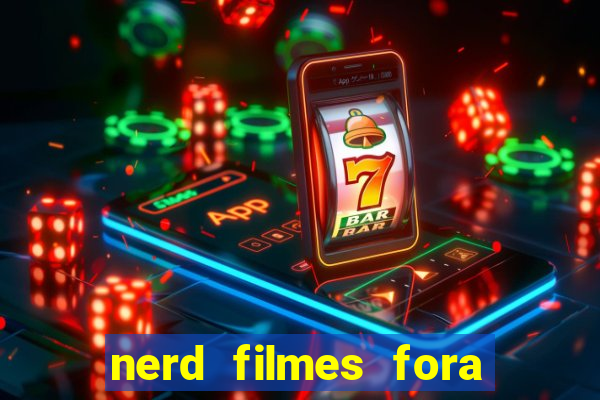 nerd filmes fora do ar