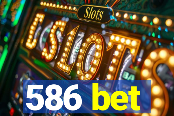 586 bet