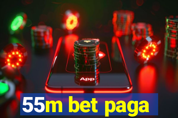 55m bet paga