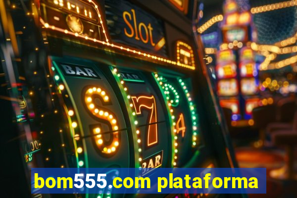 bom555.com plataforma