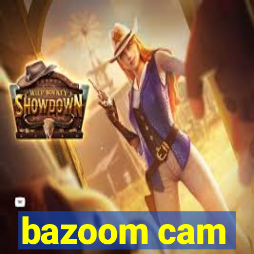 bazoom cam