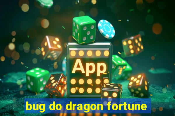 bug do dragon fortune