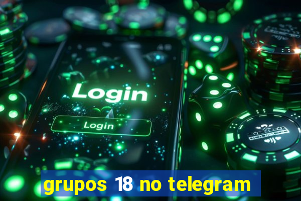 grupos 18 no telegram