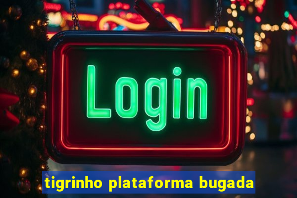 tigrinho plataforma bugada