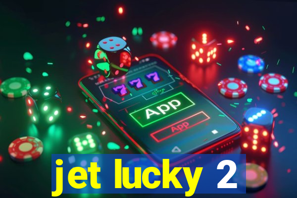 jet lucky 2