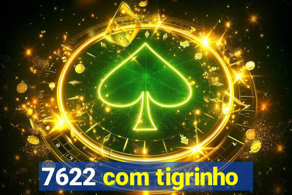 7622 com tigrinho