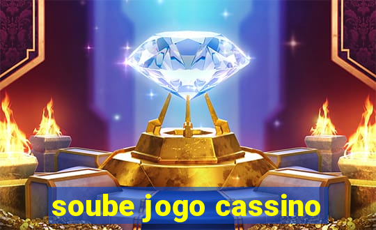 soube jogo cassino