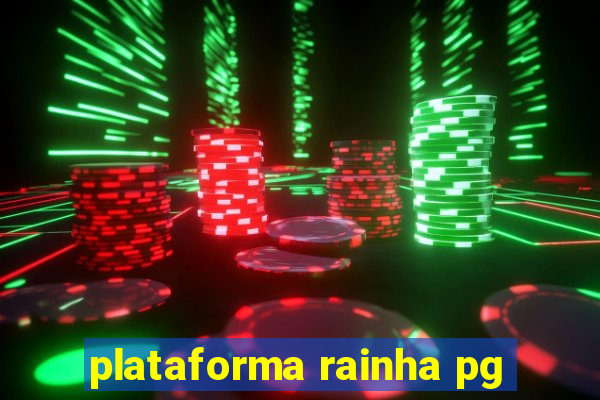 plataforma rainha pg