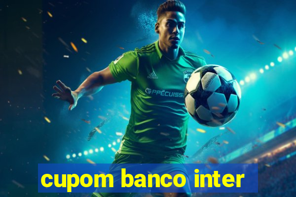 cupom banco inter