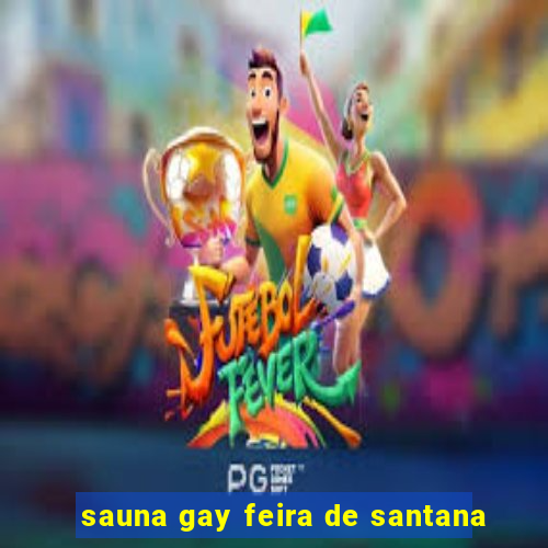 sauna gay feira de santana