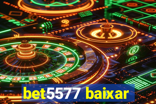 bet5577 baixar