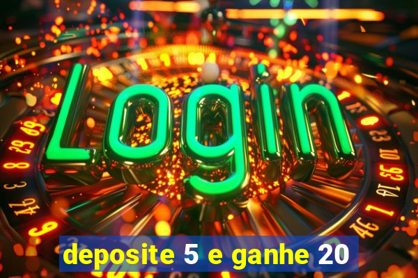 deposite 5 e ganhe 20