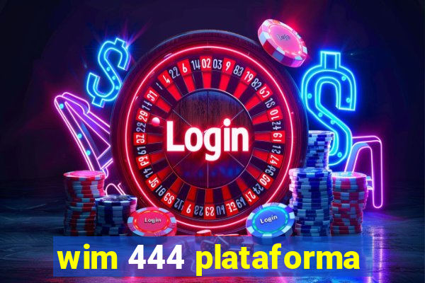 wim 444 plataforma