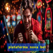 plataforma nova bet com bonus de cadastro