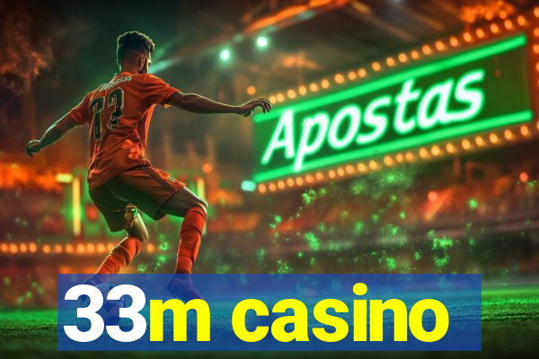 33m casino