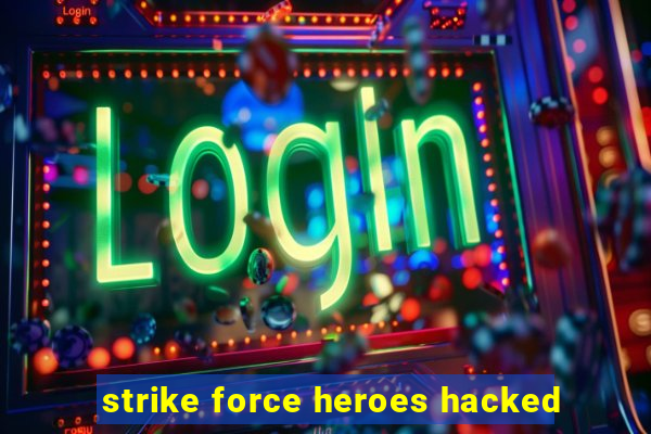 strike force heroes hacked