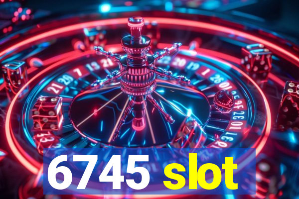 6745 slot