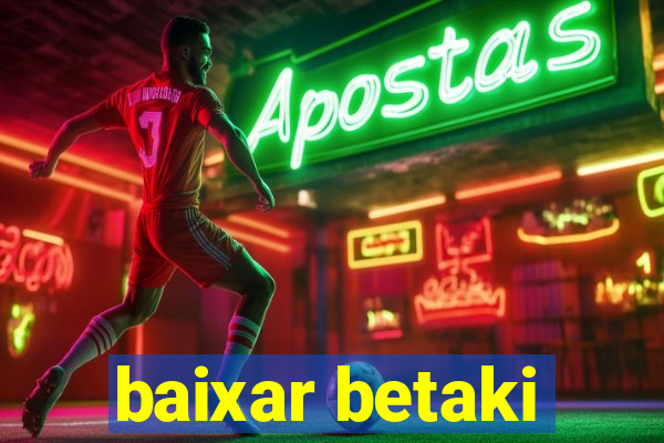 baixar betaki