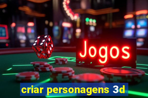 criar personagens 3d