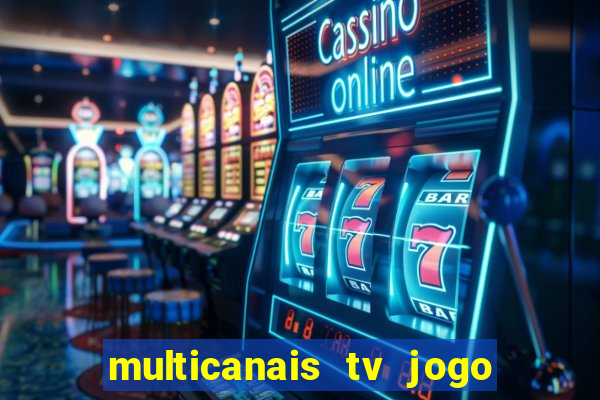 multicanais tv jogo ao vivo