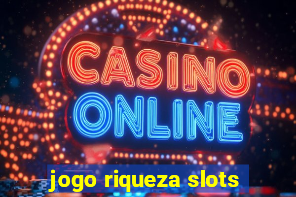 jogo riqueza slots