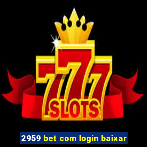 2959 bet com login baixar