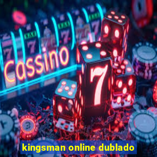 kingsman online dublado